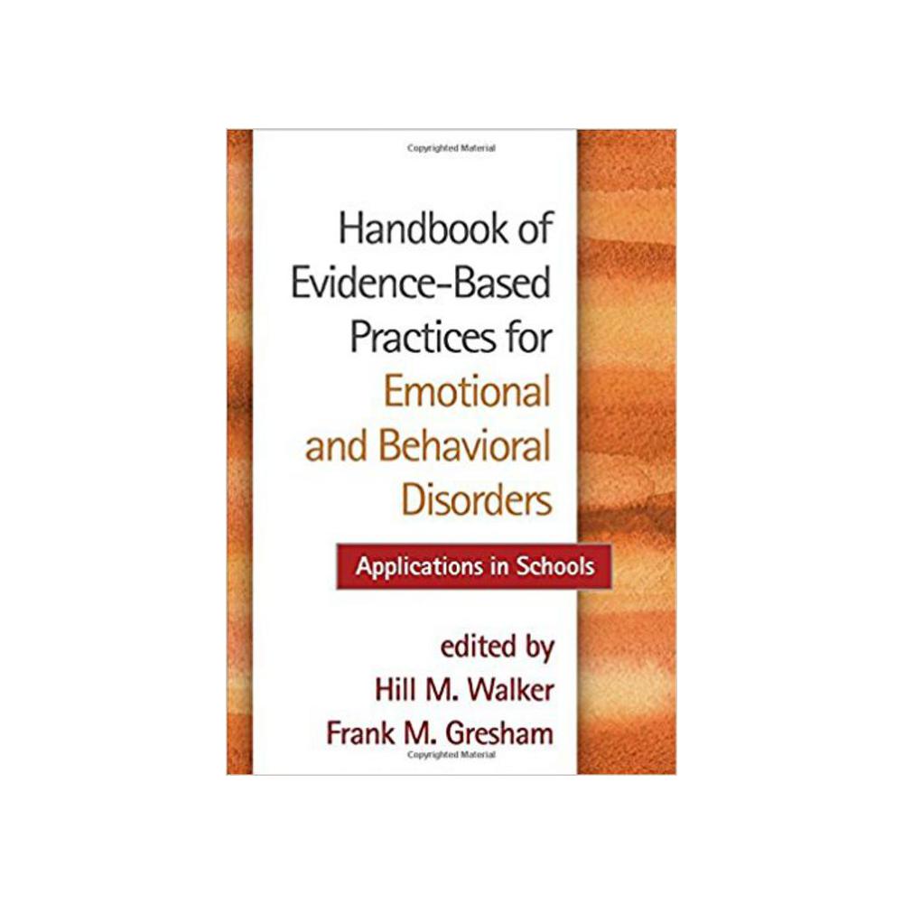 Walker, Hill M, Handbook of Evidence-Based Practices for Emotional and Behavioral Disorders: Applications in Schools, 9781462526161, Guilford Publications, 2015, Education, Books